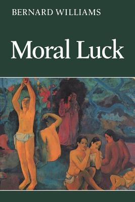 Moral Luck: Philosophical Papers 1973-1980 by Williams, Bernard