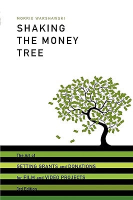 Shaking the Money Tree: The Art of Getting Grants and Donations for Film and Video Projects by Warshawski, Morrie