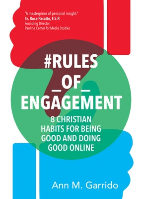 #rules_of_engagement: 8 Christian Habits for Being Good and Doing Good Online by Garrido, Ann M.