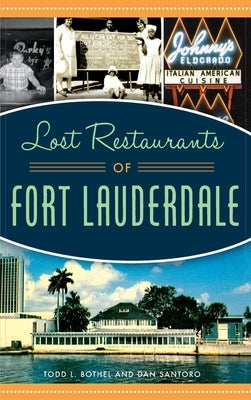 Lost Restaurants of Fort Lauderdale by Bothel, Todd L.
