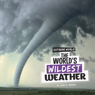 The World's Wildest Weather by Murray, Laura K.