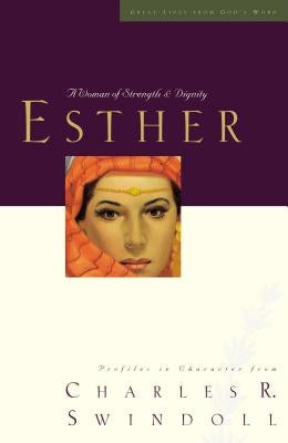 Esther: A Woman of Strength and Dignity by Swindoll, Charles R.