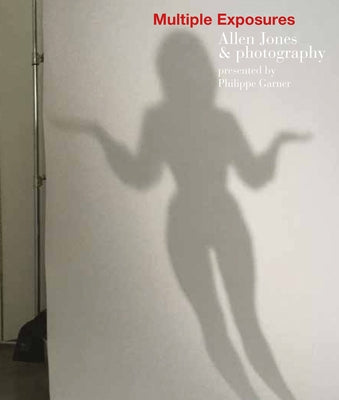 Multiple Exposures: Allen Jones & Photography by Jones, Allen