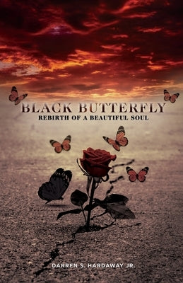 Black Butterfly: Rebirth of A Beautiful Soul by Hardaway, Darren S.