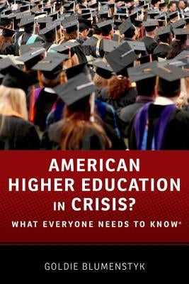 American Higher Education in Crisis?: What Everyone Needs to Know by Blumenstyk, Goldie