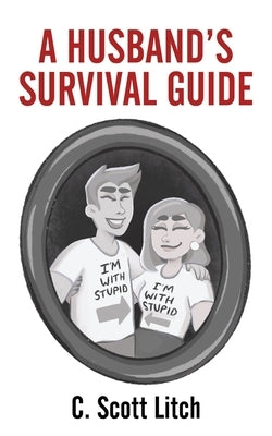 A Husband's Survival Guide by Litch, C. Scott