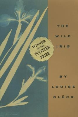 The Wild Iris by Gluck, Louise