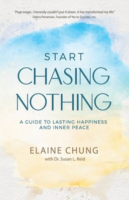 Start Chasing Nothing: A Guide to Lasting Happiness and Inner Peace by Chung, Elaine