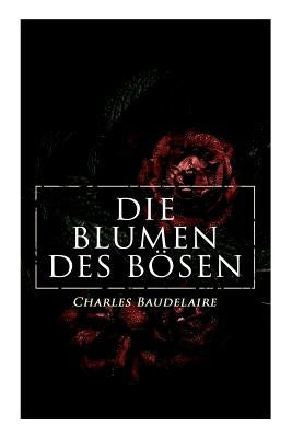 Die Blumen des Bösen by Baudelaire, Charles