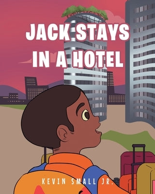 Jack Stays in a Hotel by Small, Kevin, Jr.