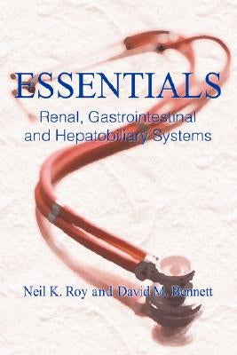 Essentials: Renal, Gastrointestinal and Hepatobiliary Systems by Roy, Neil