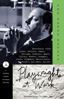 Playwrights at Work: Interviews with Albee, Beckett, Guare, Hellman, Ionesco, Mamet, Miller, Pinter, Shepard, Simon, Stoppard, Wasserstein, by Paris Review, Review