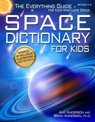 Space Dictionary for Kids: The Everything Guide for Kids Who Love Space by Anderson, Amy
