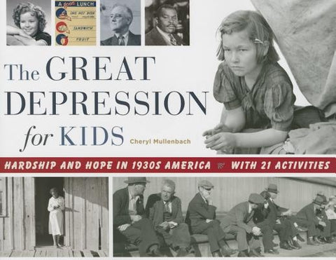 The Great Depression for Kids: Hardship and Hope in 1930s America, with 21 Activities by Mullenbach, Cheryl