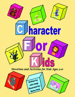 Character For Kids: Devotions and Activities for Kids Ages 3-10 by Gage, John