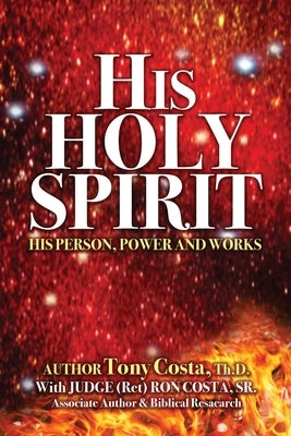 His Holy Spirit: His Person, Power and Works by Costa, Tony