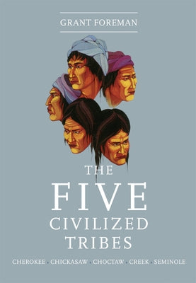 The Five Civilized Tribes, Volume 8 by Foreman, Grant