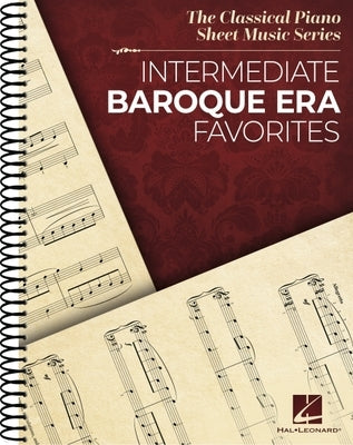 Intermediate Baroque Era Favorites: The Classical Piano Sheet Music Series: The Classical Piano Sheet Music Series by Hal Leonard Corp
