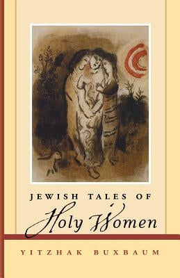Jewish Tales of Holy Women by Buxbaum, Yitzhak