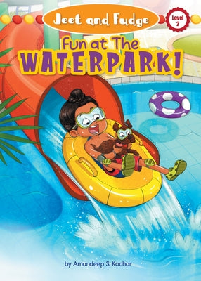 Jeet and Fudge: Fun at the Waterpark by Kochar, Amandeep S.