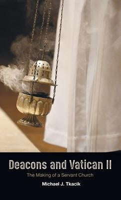 Deacons and Vatican II by Tkacik, Michael J.