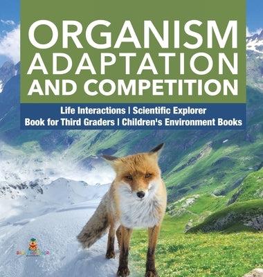 Organism Adaptation and Competition - Life Interactions - Scientific Explorer - Book for Third Graders - Children's Environment Books by Baby Professor