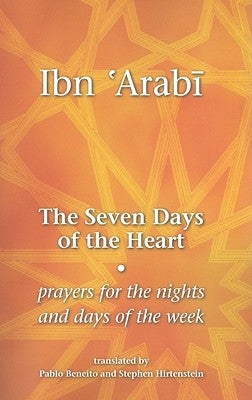 The Seven Days of the Heart: Prayers for the Nights and Days of the Week by Ibn 'Arabi, Muhyiddin
