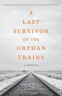A Last Survivor of the Orphan Trains: A Memoir by Golden, Victoria