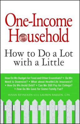 One-Income Household: How to Do a Lot with a Little by Reynolds, Susan