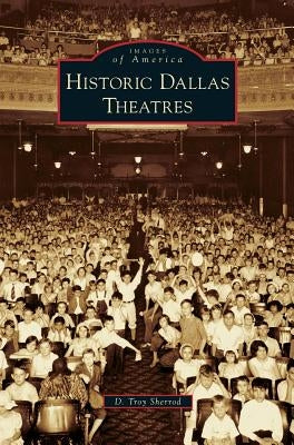 Historic Dallas Theatres by Sherrod, D. Troy