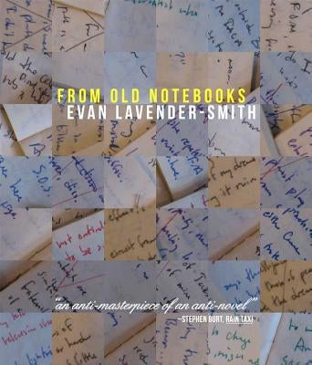 From Old Notebooks by Lavender-Smith, Evan