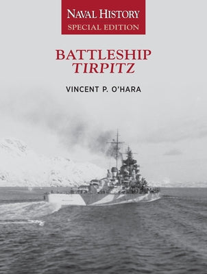 Battleship Tirpitz: Naval History Special Edition by O'Hara, Vincent