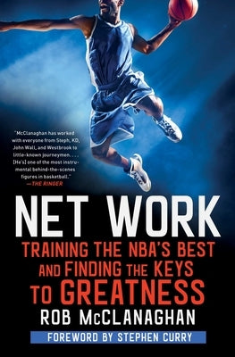 Net Work: Training the Nba's Best and Finding the Keys to Greatness by McClanaghan, Rob