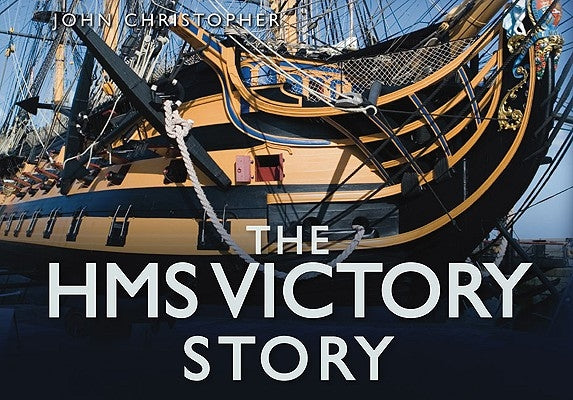 The HMS Victory Story by Christopher, John