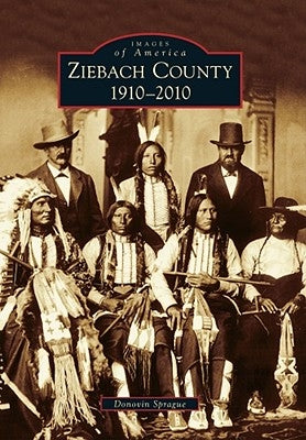 Ziebach County: 1910-2010 by Sprague, Donovin
