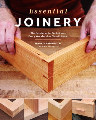 Essential Joinery: The Fundamental Techniques Every Woodworker Should Know by Spagnuolo, Marc