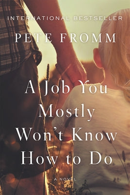 A Job You Mostly Won't Know How to Do by Fromm, Pete