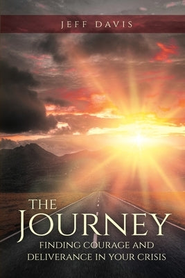 The Journey: Finding Courage and Deliverance in Your Crisis by Davis, Jeff