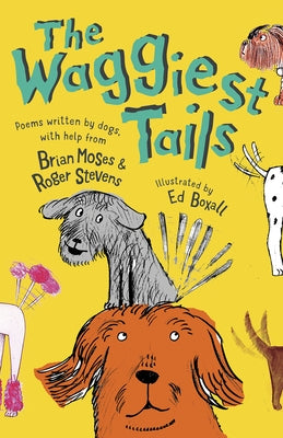 The Waggiest Tails: Poems Written by Dogs by Stevens, Roger
