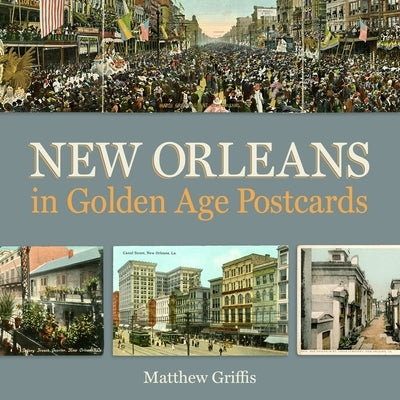 New Orleans in Golden Age Postcards by Griffis, Matthew