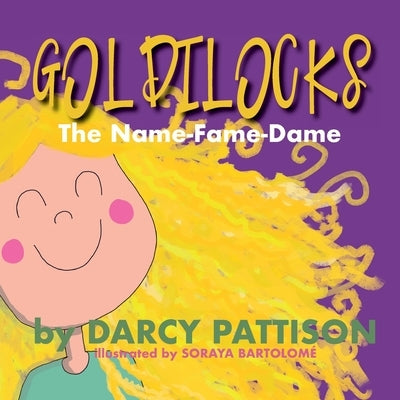 Goldilocks: The Name-Fame-Dame by Pattison, Darcy