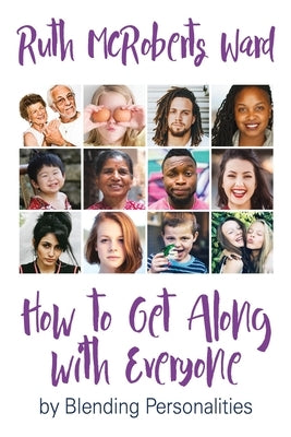 How to Get Along With Everyone: by Blending Personalities by Ward, Ruth McRoberts