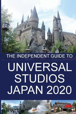 The Independent Guide to Universal Studios Japan 2020 by Costa, G.