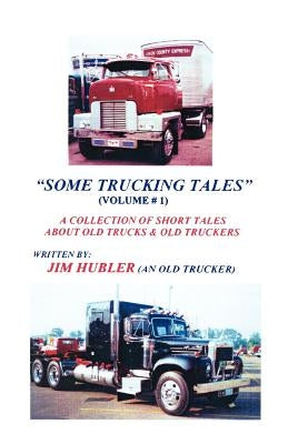 Some Trucking Tales (Volume # 1) by Hubler, William James, Jr.