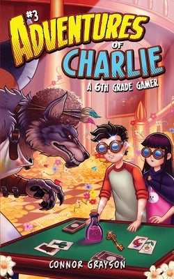 Adventures of Charlie: A 6th Grade Gamer #3 by Grayson, Connor
