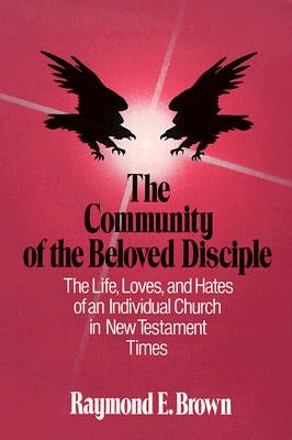 The Community of the Beloved Disciple by Brown, Raymond E.