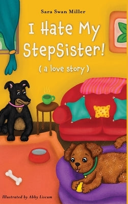I Hate My Stepsister!: (a love story) by Miller, Sara Swan