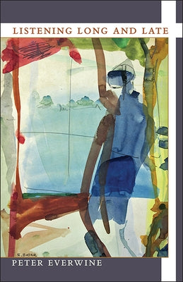 Listening Long and Late by Everwine, Peter