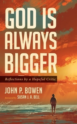 God is Always Bigger by Bowen, John P.