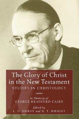 The Glory of Christ in the New Testament by Hurst, L. D.